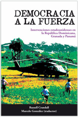 Democracia a la fuerza. Intervenciones estadounidenses en la República Dominicana, Granada y Panamá